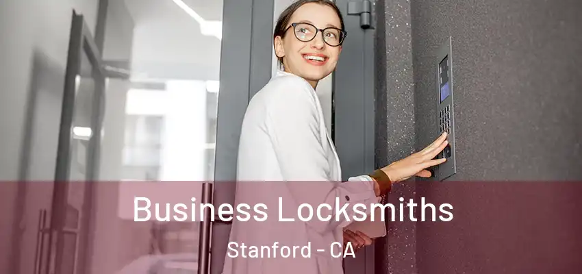 Business Locksmiths Stanford - CA