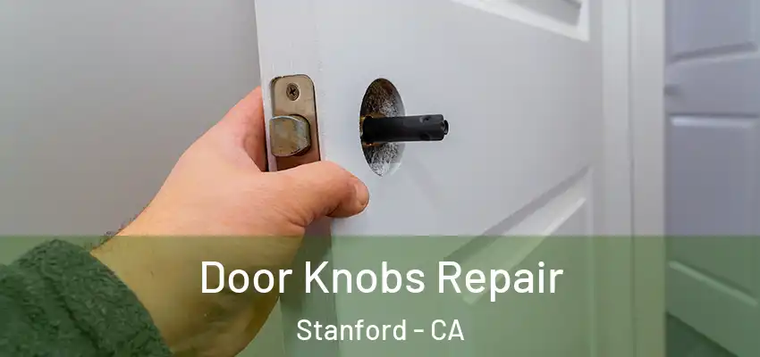 Door Knobs Repair Stanford - CA