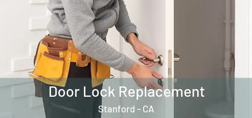 Door Lock Replacement Stanford - CA