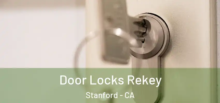  Door Locks Rekey Stanford - CA