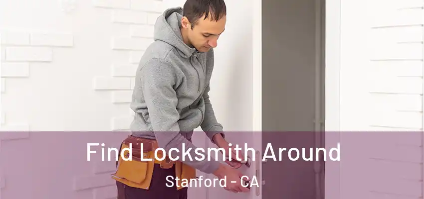 Find Locksmith Around Stanford - CA