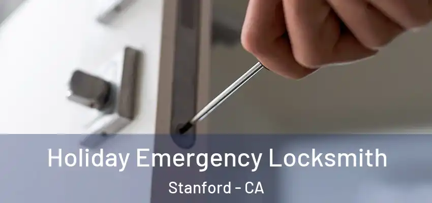  Holiday Emergency Locksmith Stanford - CA