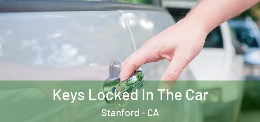 Keys Locked In The Car Stanford - CA