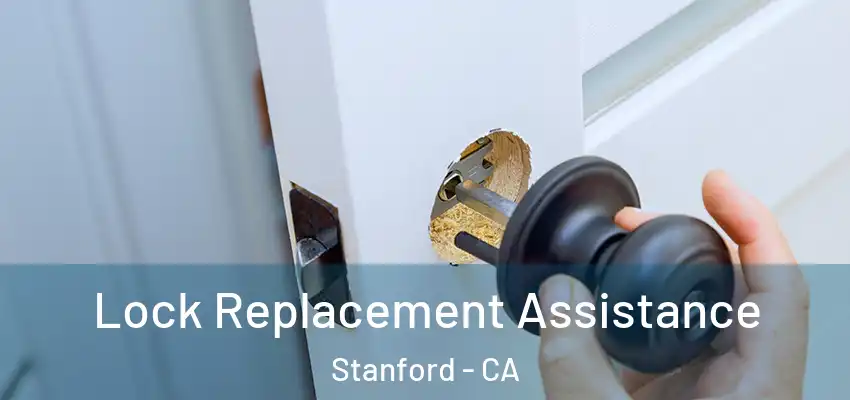 Lock Replacement Assistance Stanford - CA