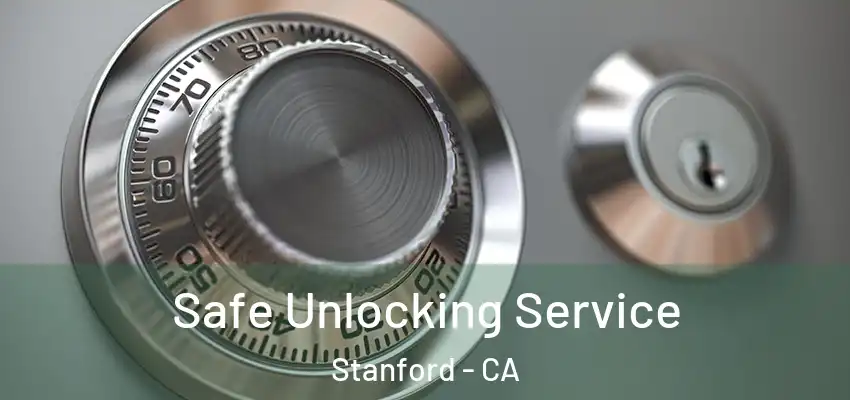  Safe Unlocking Service Stanford - CA